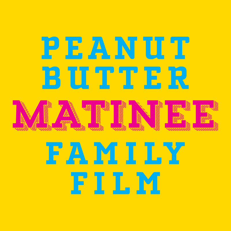 Peanut Butter Matinee Family Films